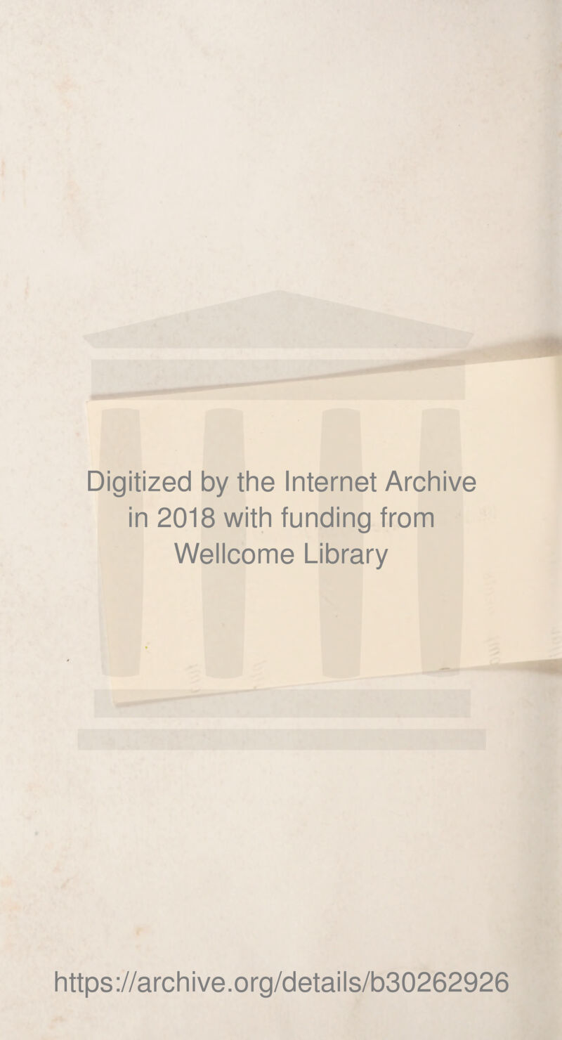 Digitized by the Internet Archive in 2018 with funding from Wellcome Library https://archive.org/details/b30262926