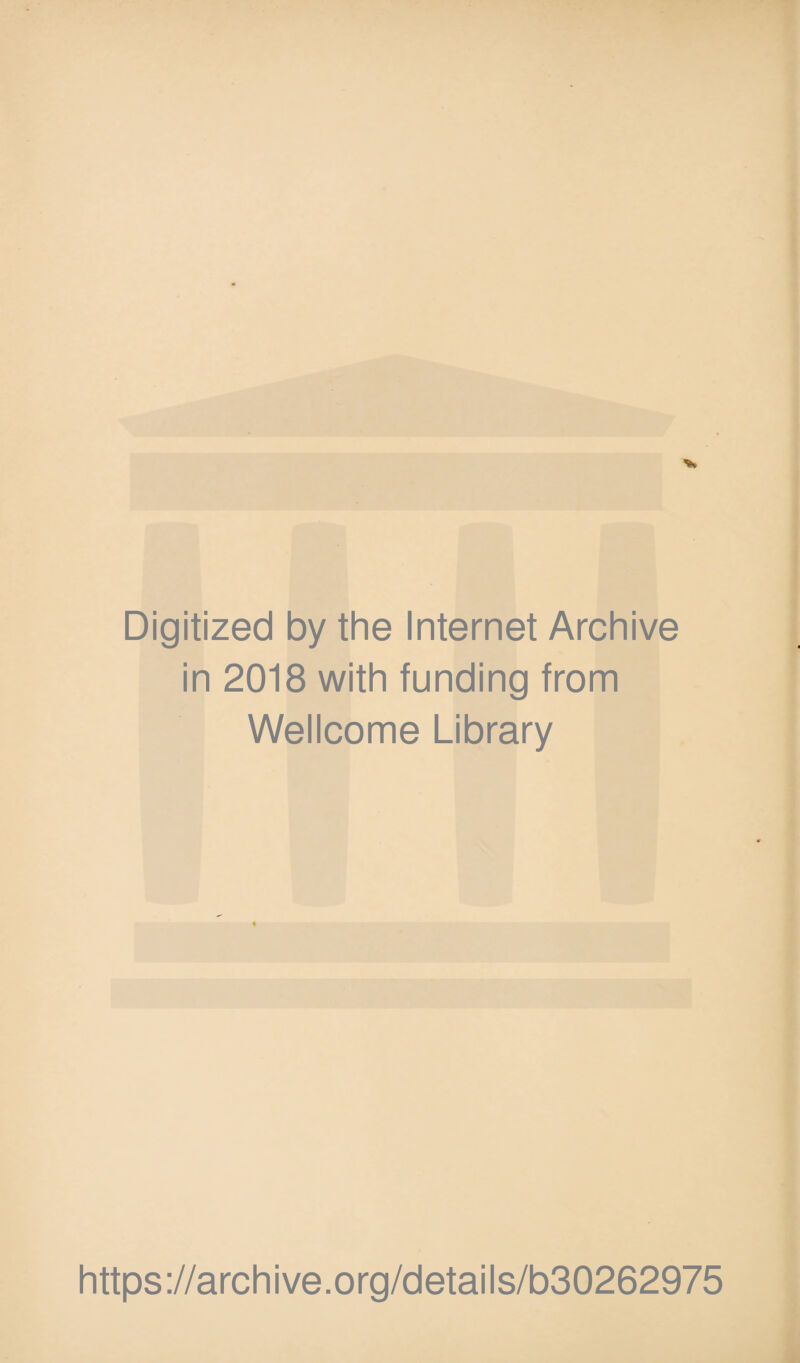 Digitized by the Internet Archive in 2018 with funding from Wellcome Library https://archive.org/details/b30262975