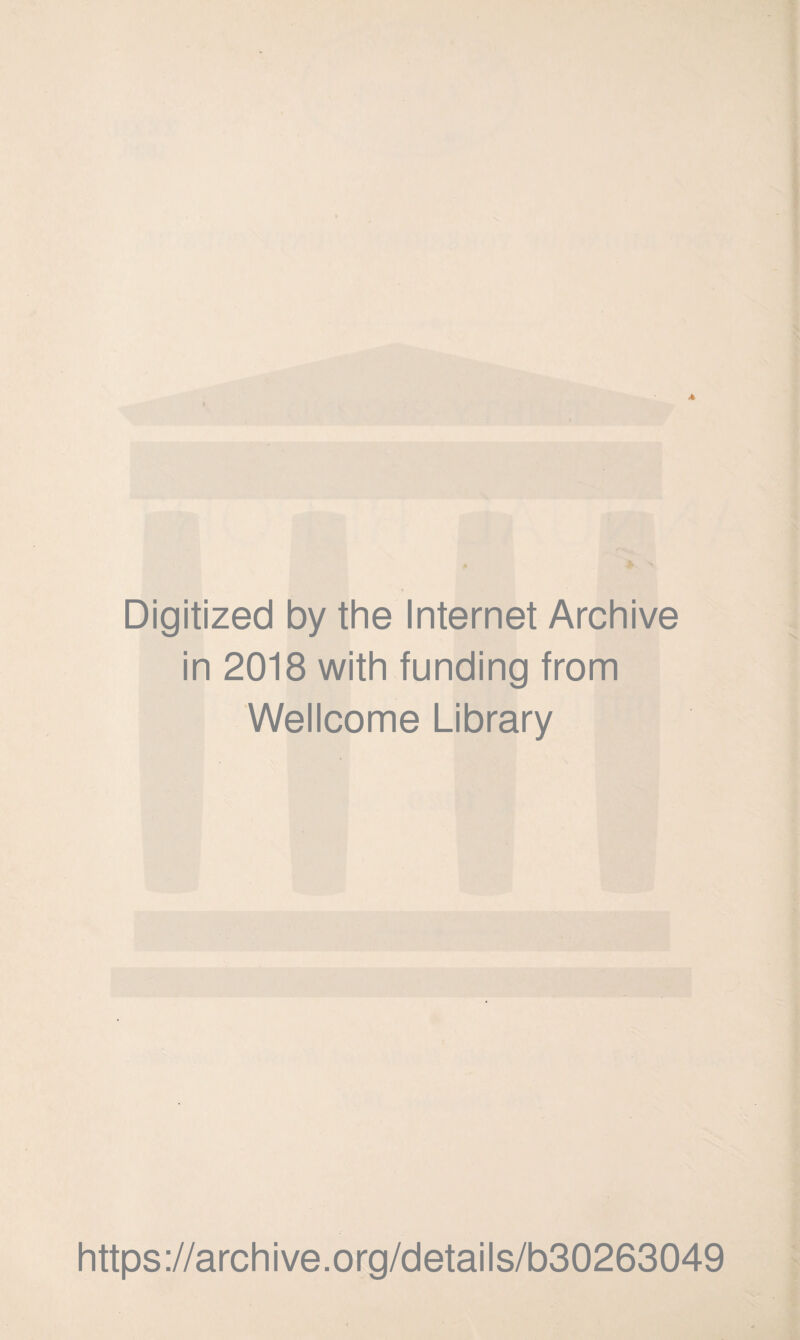 Digitized by the Internet Archive in 2018 with funding from Wellcome Library https://archive.org/details/b30263049