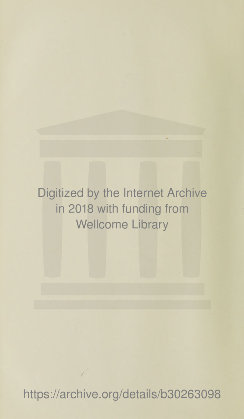 Digitized by the Internet Archive in 2018 with funding from Wellcome Library / https://archive.org/details/b30263098