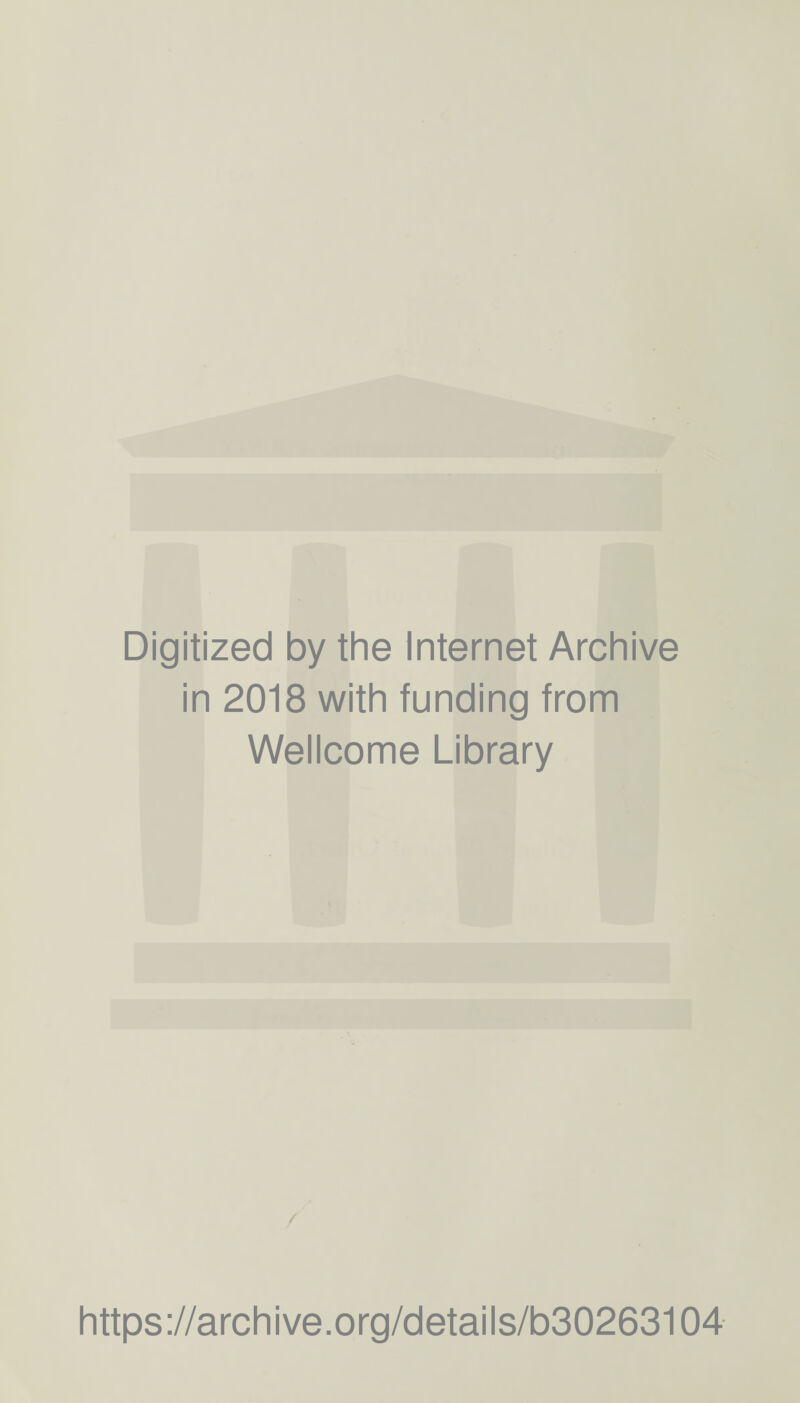 Digitized by the Internet Archive in 2018 with funding from Wellcome Library / https://archive.org/details/b30263104