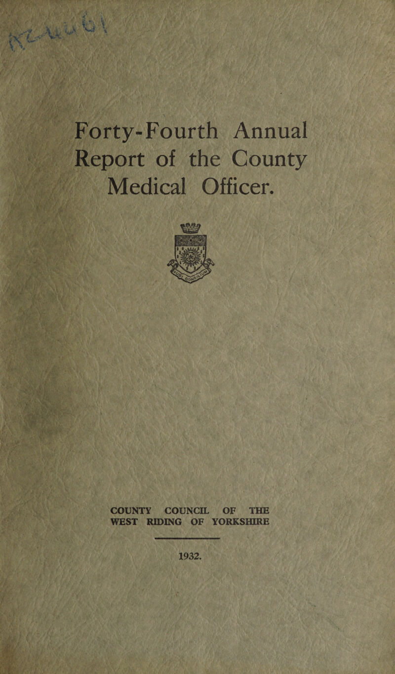 Forty-Fourth Annual Report of the County Medical Officer. COUNTY COUNCIL OF THE WEST RIDING OF YORKSHIRE 1932.