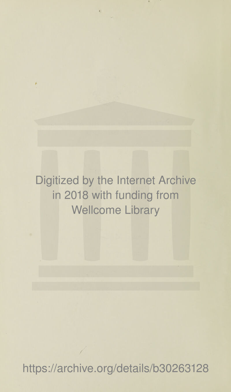 Digitized by the Internet Archive in 2018 with funding from Wellcome Library / https://archive.org/details/b30263128