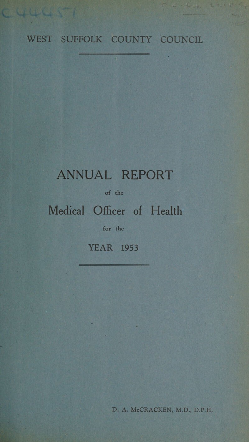 WEST SUFFOLK COUNTY COUNCIL ANNUAL REPORT of the Medical Officer of Health for the YEAR 1953 D. A. McCRACKEN, M.D., D.P.H.