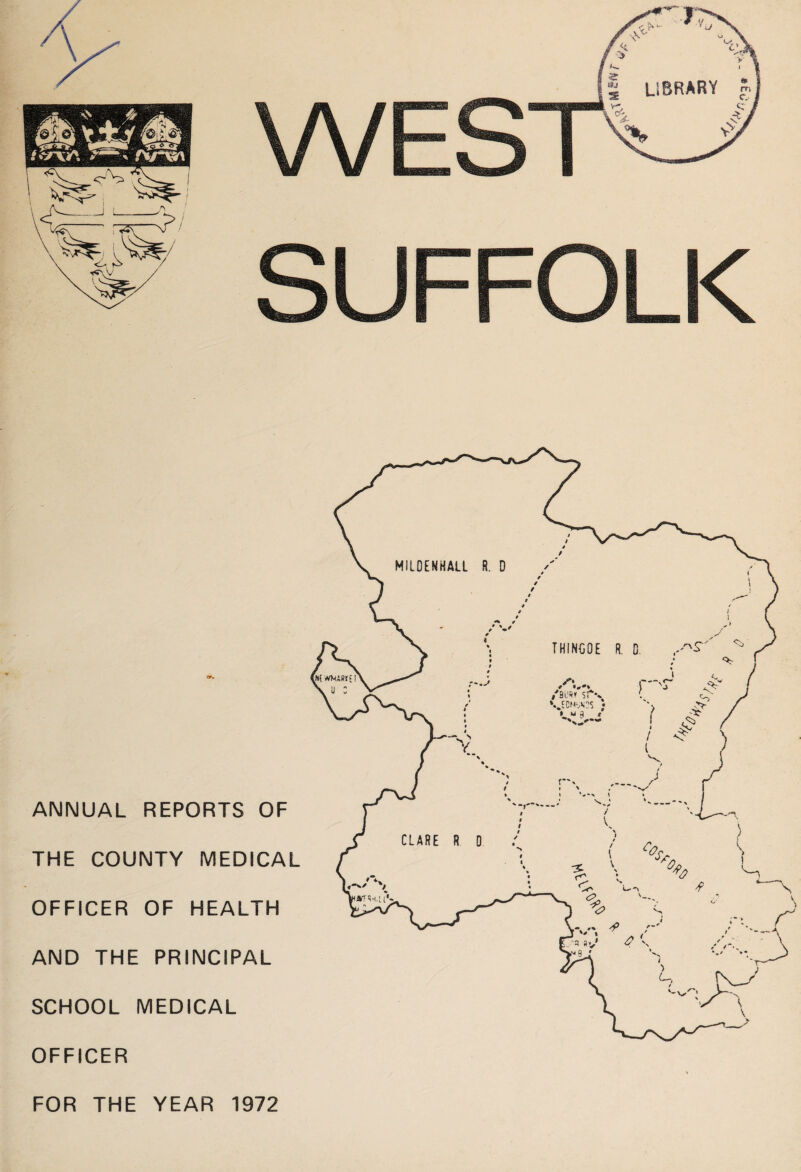 _ 15 LIBRARY S. WEST'--' SUFFOLK ANNUAL REPORTS OF THE COUNTY MEDICAL OFFICER OF HEALTH AND THE PRINCIPAL SCHOOL MEDICAL OFFICER FOR THE YEAR 1972