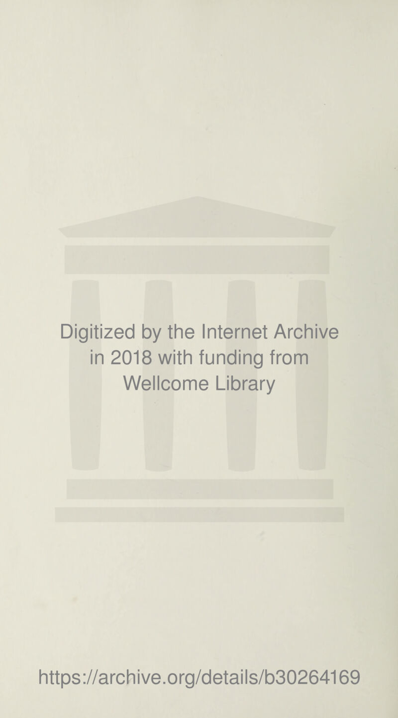 Digitized by the Internet Archive in 2018 with funding from Wellcome Library https://archive.org/details/b30264169