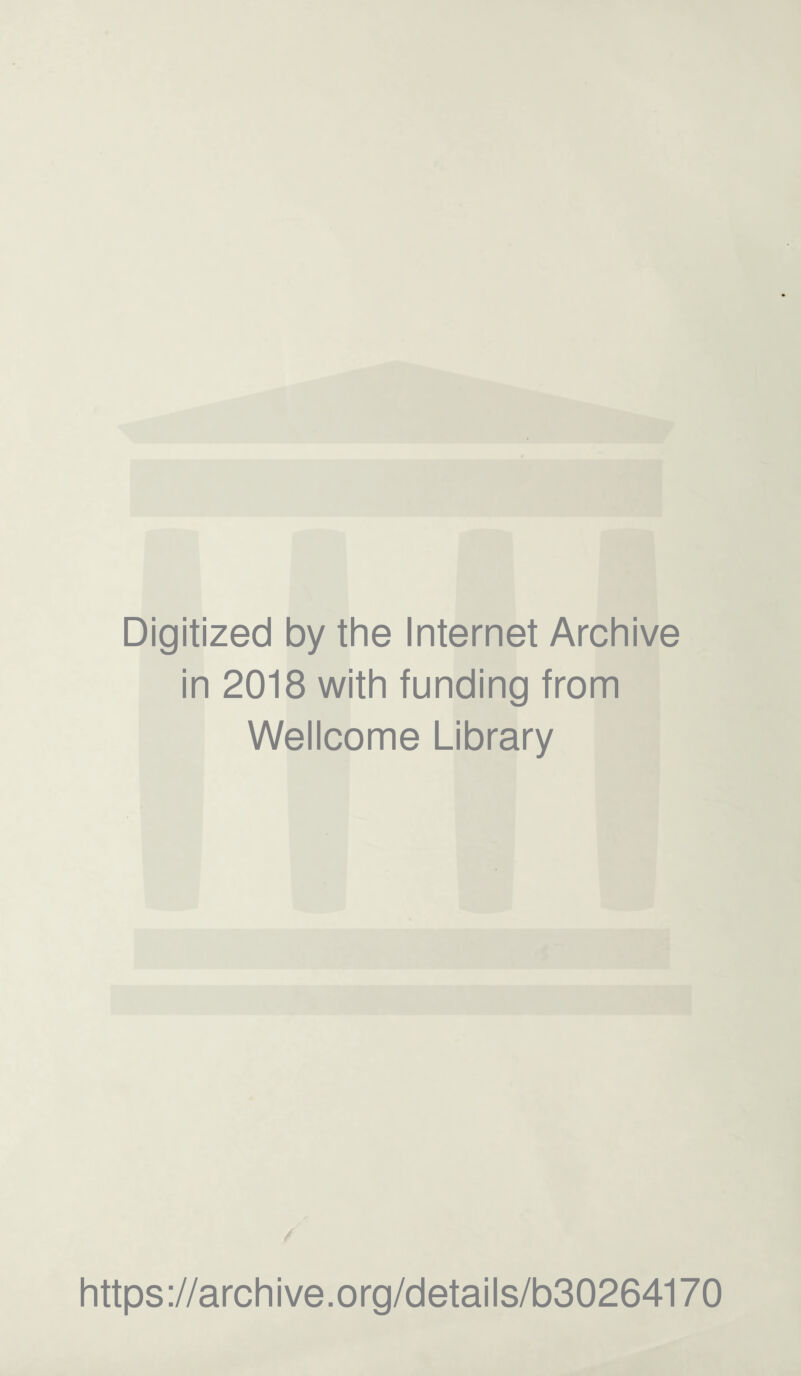 Digitized by the Internet Archive in 2018 with funding from Wellcome Library https://archive.org/details/b30264170