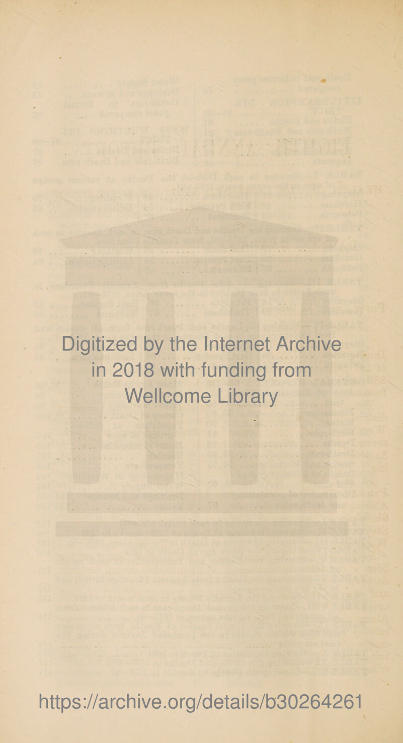 Digitized by the Internet Archive in 2018 with funding from Wellcome Library https://archive.org/details/b30264261