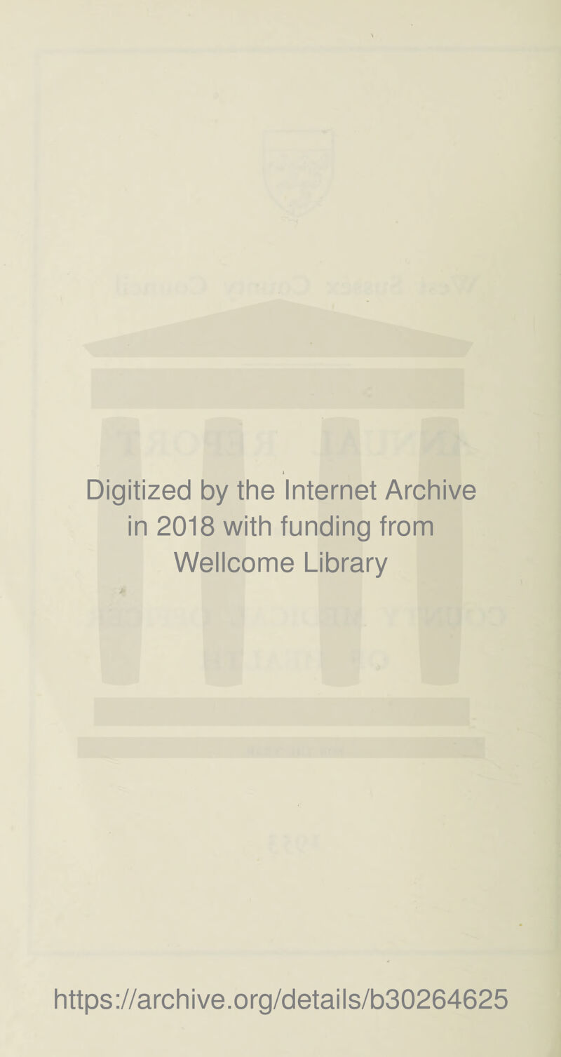 Digitized by the Internet Archive in 2018 with funding from Wellcome Library https://archive.org/details/b30264625