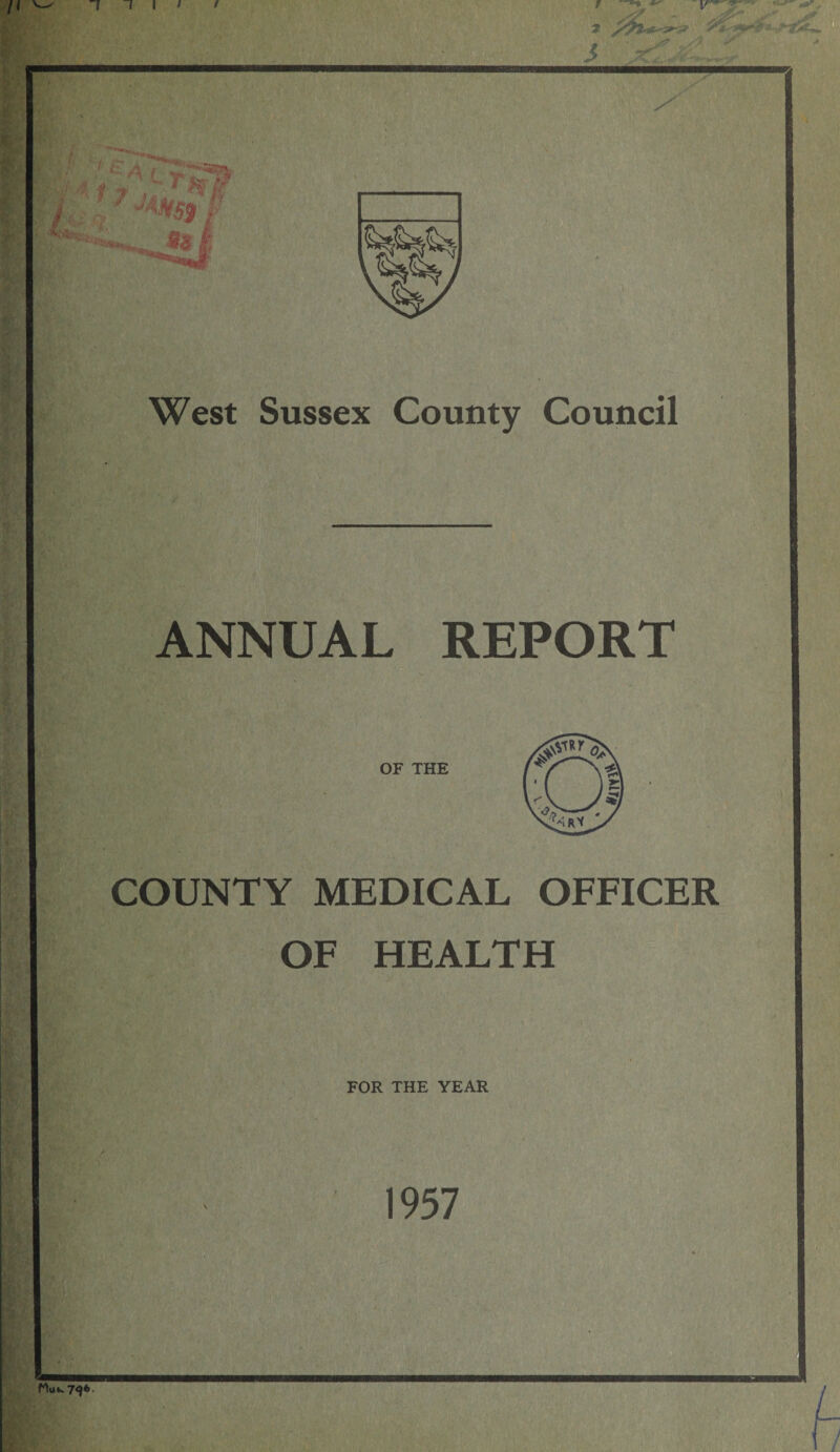 West Sussex County Council ANNUAL REPORT OF THE COUNTY MEDICAL OFFICER OF HEALTH FOR THE YEAR 1957 rW7<)6