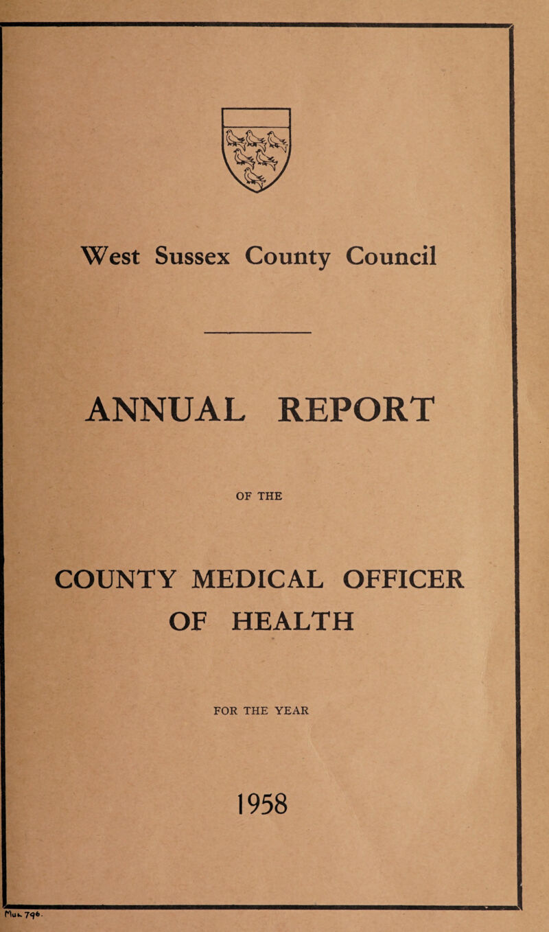 West Sussex County Council ANNUAL REPORT OF THE COUNTY MEDICAL OFFICER OF HEALTH FOR THE YEAR 1958