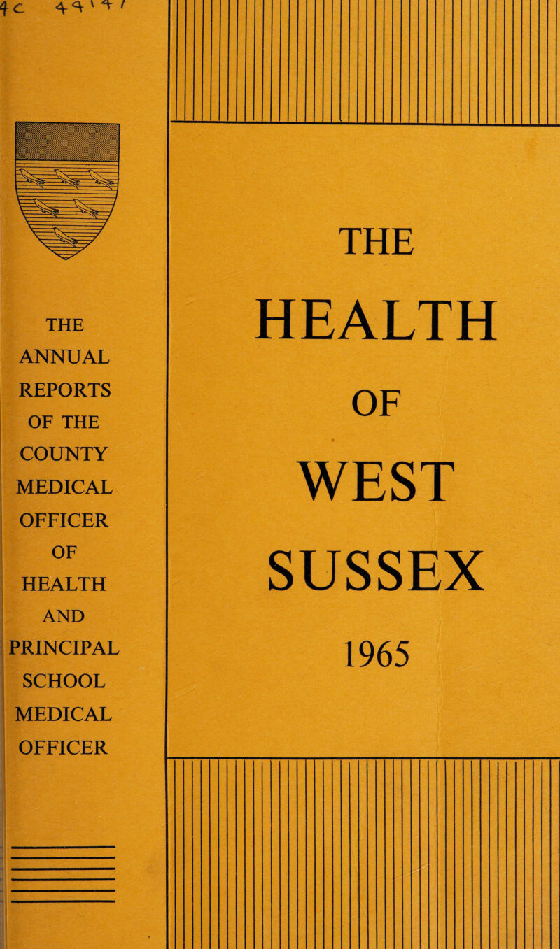 fc THE ANNUAL REPORTS OF THE COUNTY MEDICAL OFFICER OF HEALTH AND PRINCIPAL SCHOOL MEDICAL OFFICER HEALTH OF WEST SUSSEX 1965