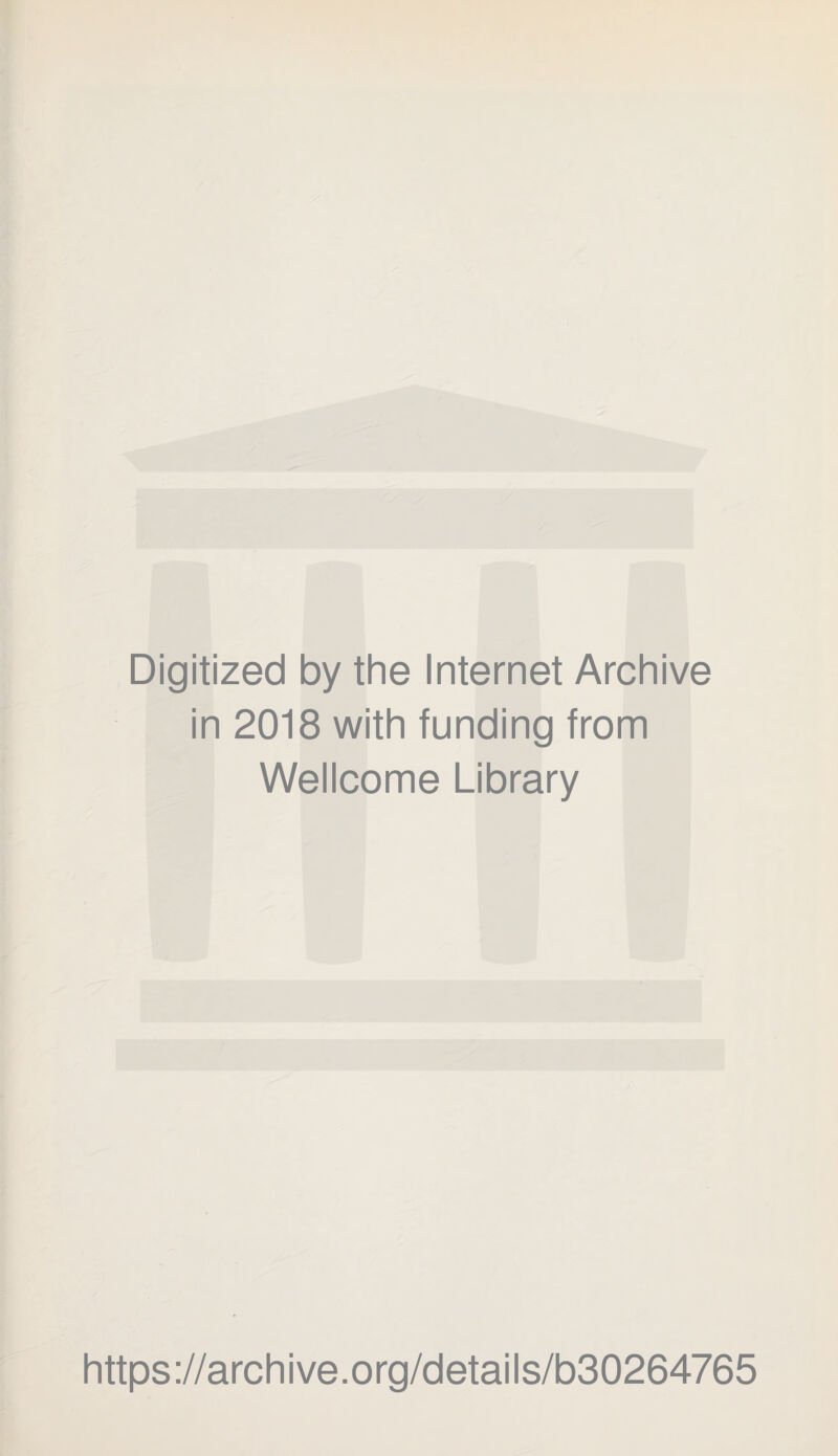 Digitized by the Internet Archive in 2018 with funding from Wellcome Library https://archive.org/details/b30264765