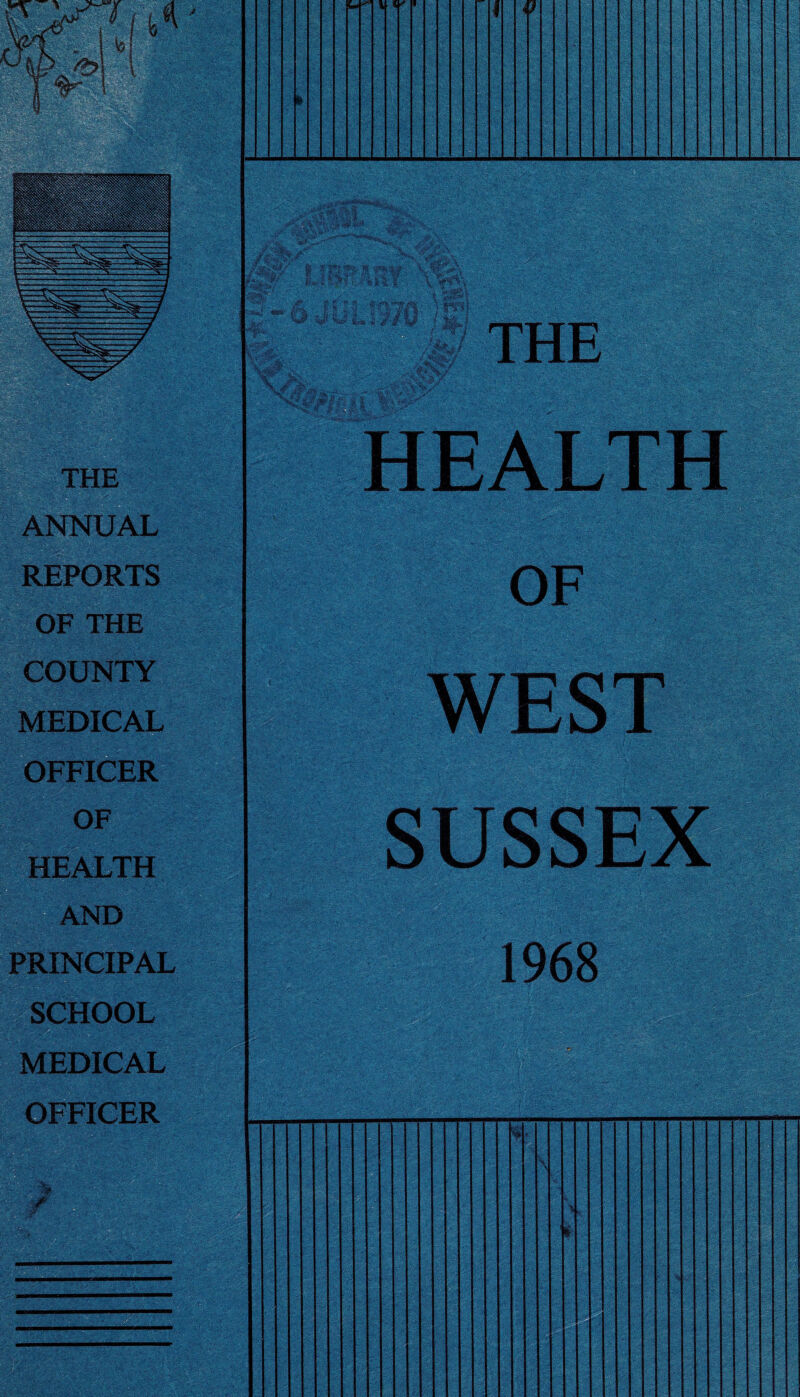 THE ANNUAL REPORTS OF THE COUNTY MEDICAL OFFICER OF HEALTH AND PRINCIPAL SCHOOL MEDICAL OFFICER HEALTH OF WEST SUSSEX