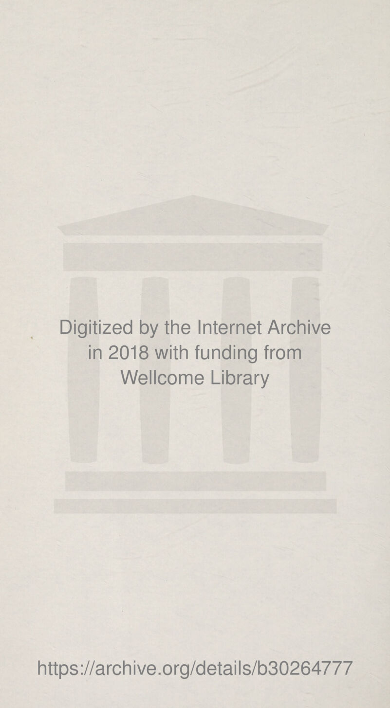 Digitized by the Internet Archive in 2018 with funding from Wellcome Library https://archive.org/details/b30264777