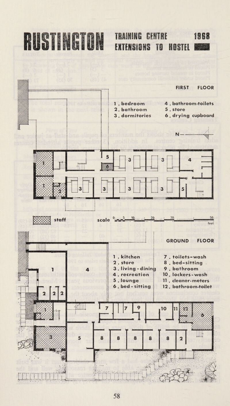 I 1 . bedroom 2. bathroom 3 . dormitories FIRST FLOOR 4 . bathroom-toilets 5 .store 6. drying cupboard N — -- 3 staff scale feet 4 1 . kitchen 2 . store 3 . living - dinin g 4 . recreation 5 . lounge 6 . bed - sitting GROUND FLOOR 7 . toilets-wash 8 . bed-sitting 9 . bathroom 10. lockers - wash 11 . cleaner-meters 12. bathroom.toilet