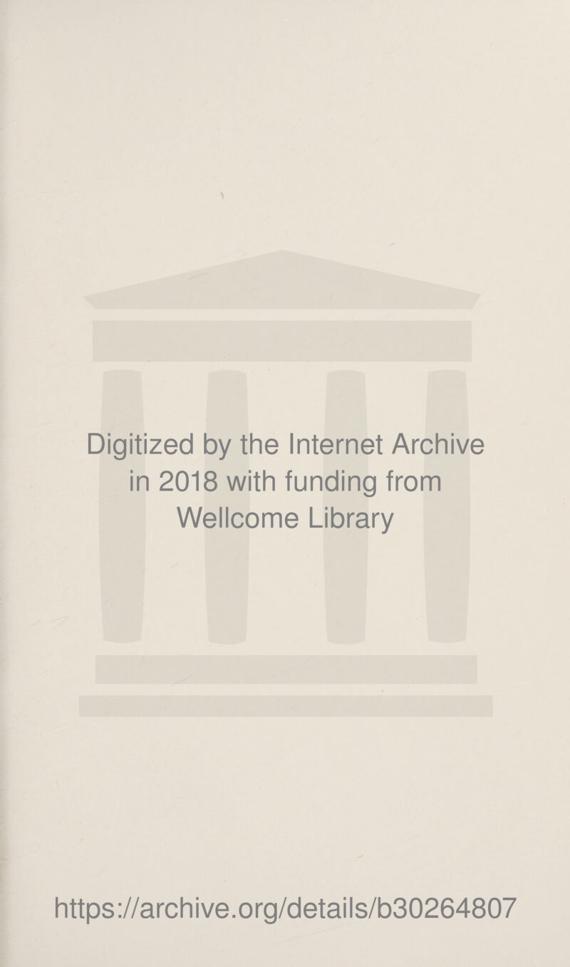 Digitized by the Internet Archive in 2018 with funding from Wellcome Library https://archive.org/details/b30264807