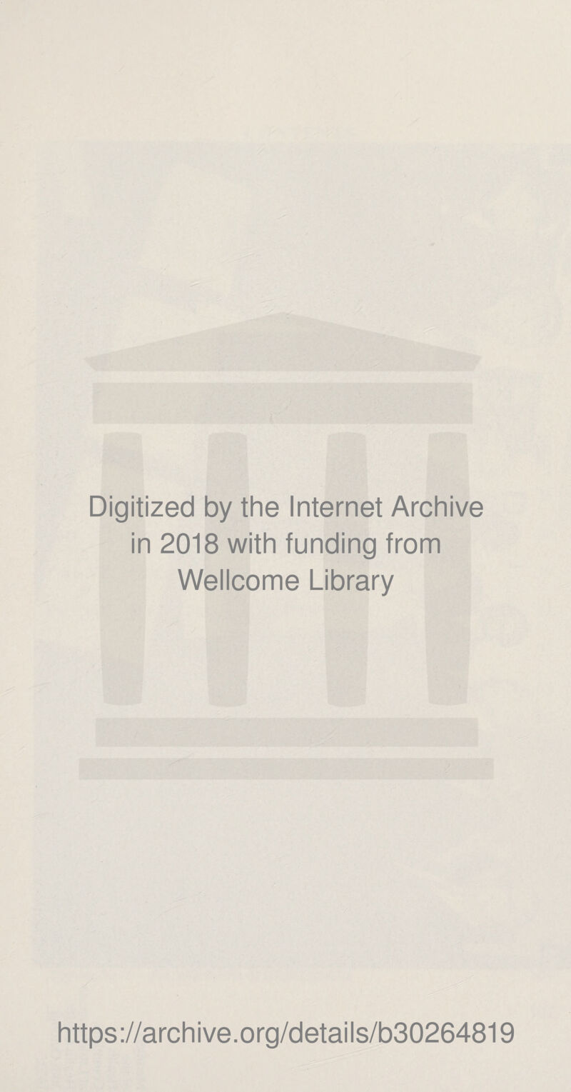 Digitized by the Internet Archive in 2018 with funding from Wellcome Library https://archive.org/details/b30264819