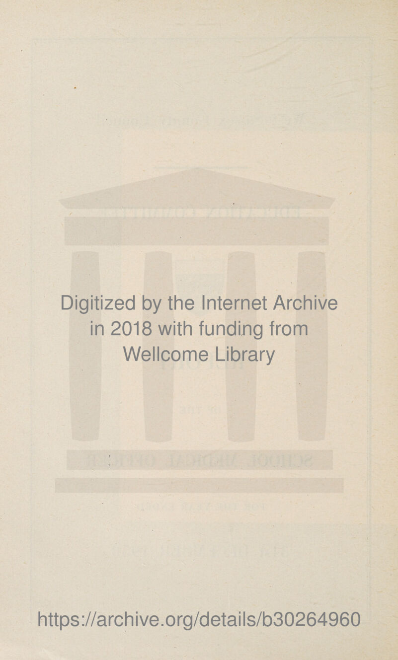 Digitized by the Internet Archive in 2018 with funding from Wellcome Library https://archive.org/details/b30264960