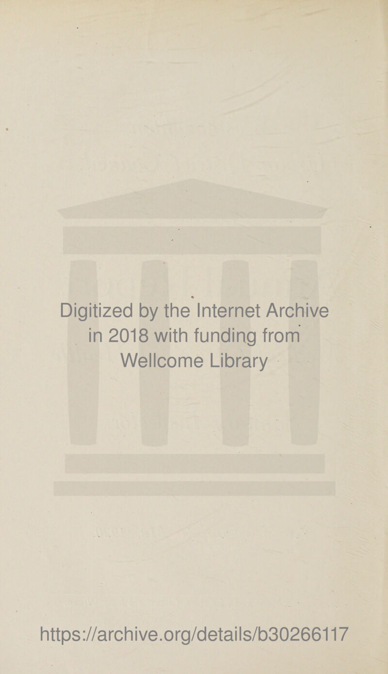 Digitized by the Internet Archive * in 2018 with funding from Wellcome Library https://archive.org/details/b30266117