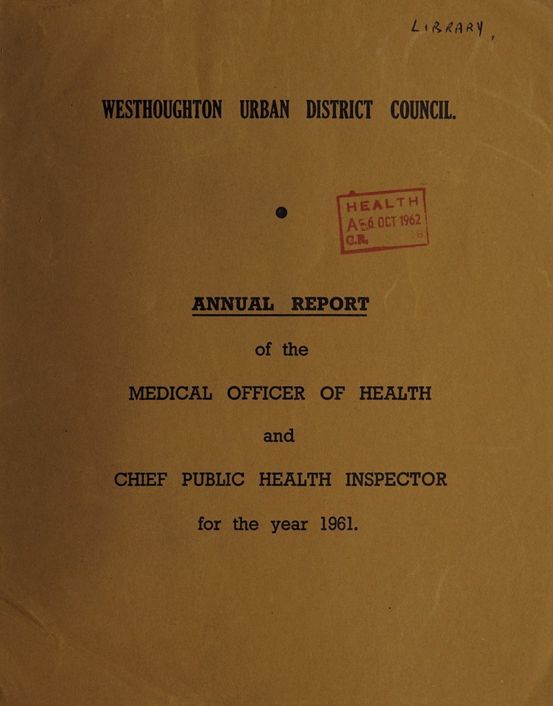 WESTHOUGHTON URBAN DISTRICT COUNCIL ANNUAL REPORT of the MEDICAL OFFICER OF HEALTH and CHIEF PUBLIC HEALTH INSPECTOR for the year 1961.