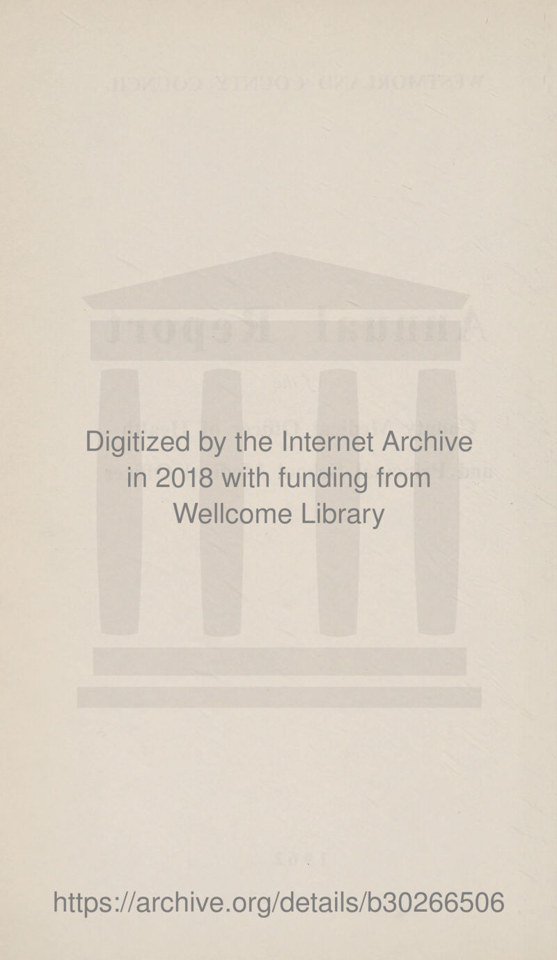 Digitized by the Internet Archive in 2018 with funding from Wellcome Library https://archive.org/details/b30266506