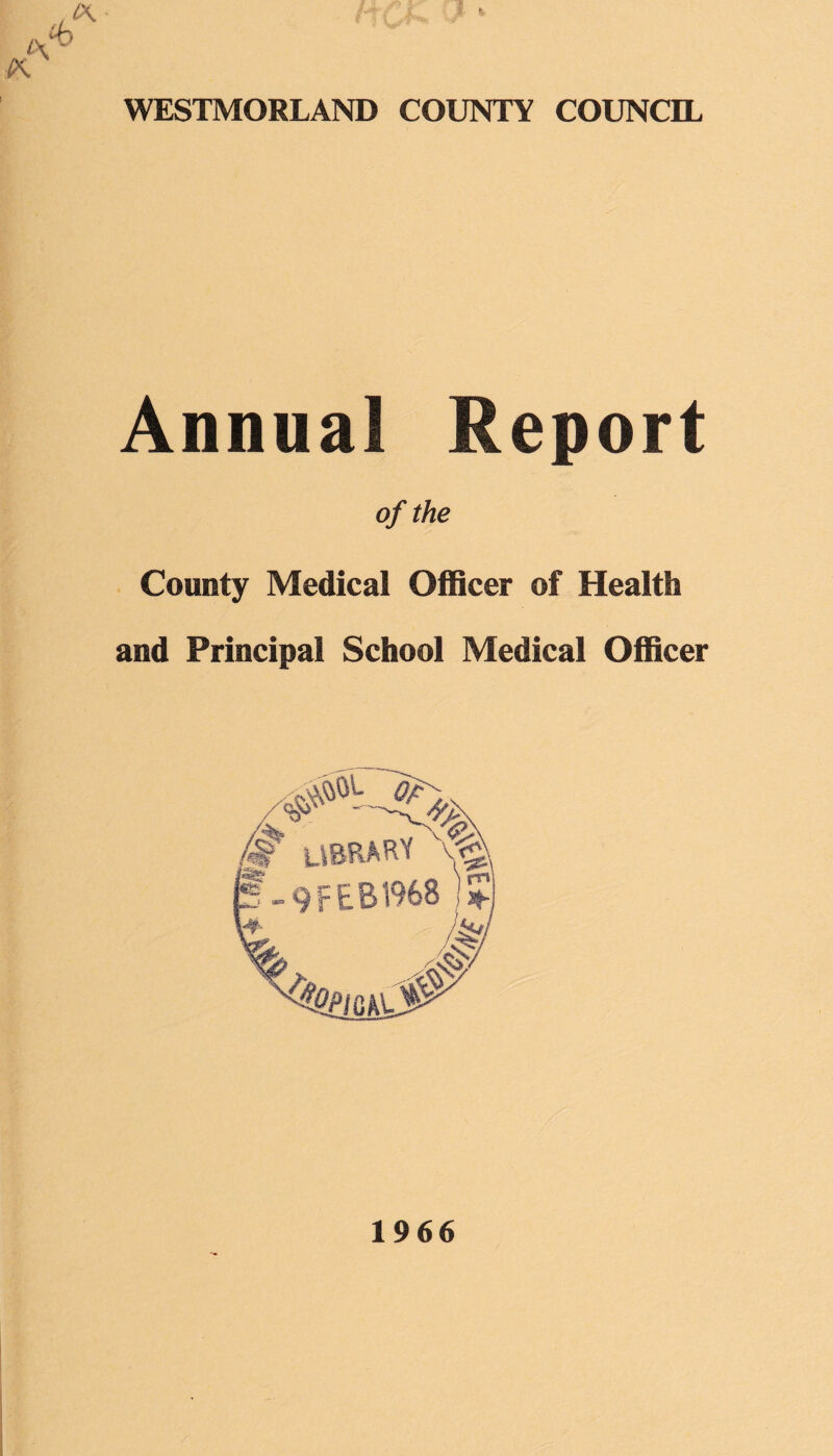 IK <\ 1b c\ ! Annual Report of the County Medical Officer of Health and Principal School Medical Officer 1966