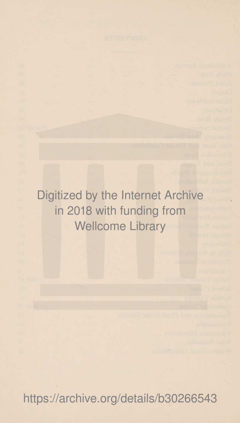 Digitized by the Internet Archive in 2018 with funding from Wellcome Library https://archive.org/details/b30266543