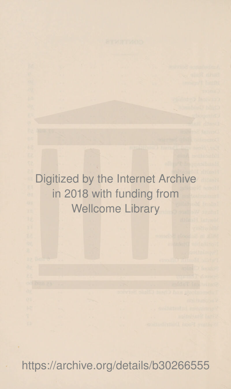 Digitized by the Internet Archive in 2018 with funding from Wellcome Library https://archive.org/details/b30266555