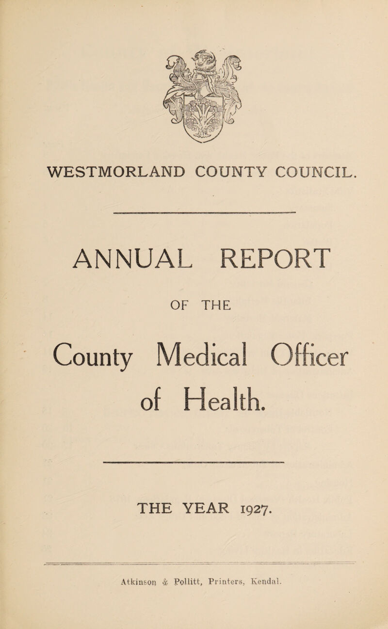 ANNUAL REPORT OF THE County Medical Officer of Health. THE YEAR 1927.