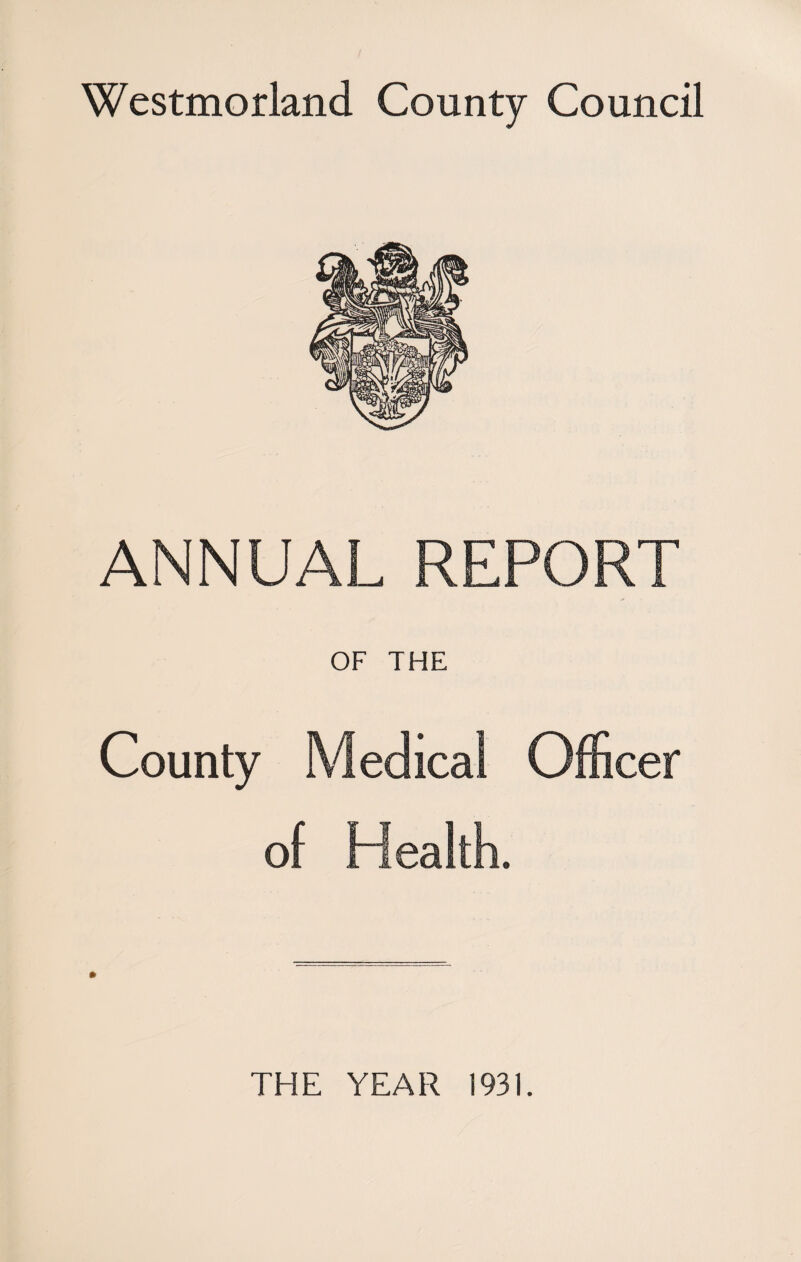 ANNUAL REPORT OF THE County Medical Officer of Health. THE YEAR 1931.
