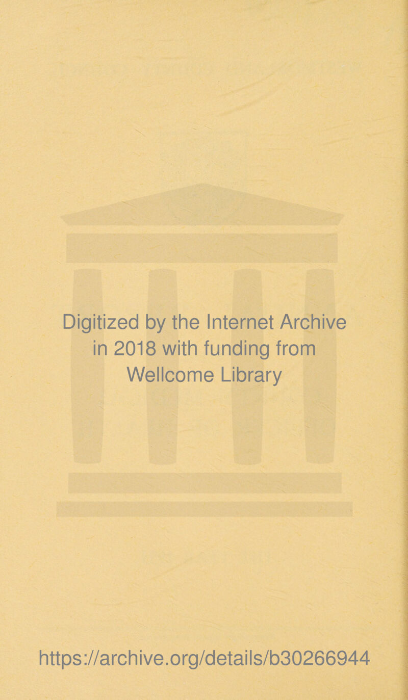 Digitized by the Internet Archive in 2018 with funding from Wellcome Library https://archive.org/details/b30266944