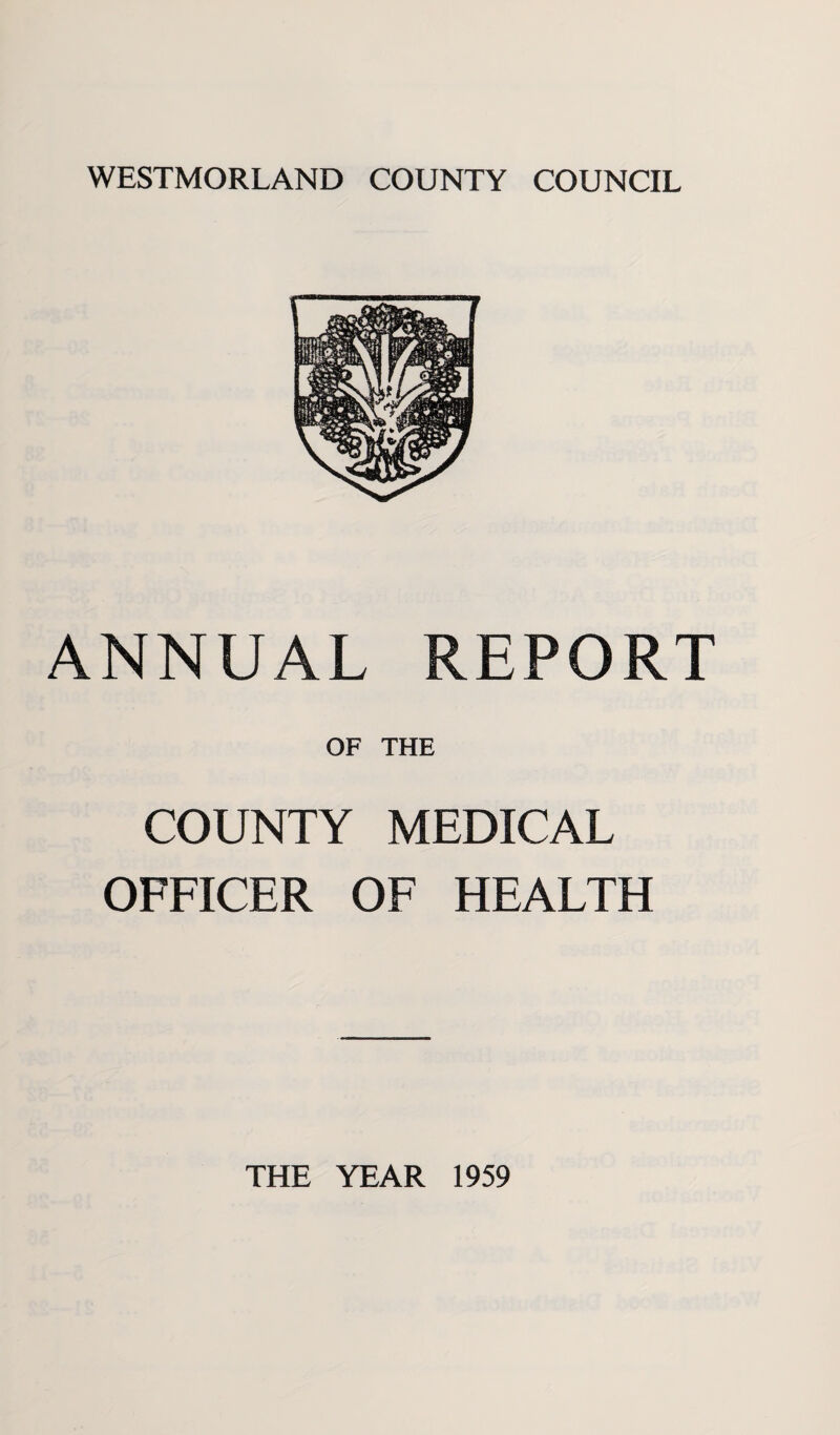 WESTMORLAND COUNTY COUNCIL ANNUAL REPORT OF THE COUNTY MEDICAL OFFICER OF HEALTH THE YEAR 1959