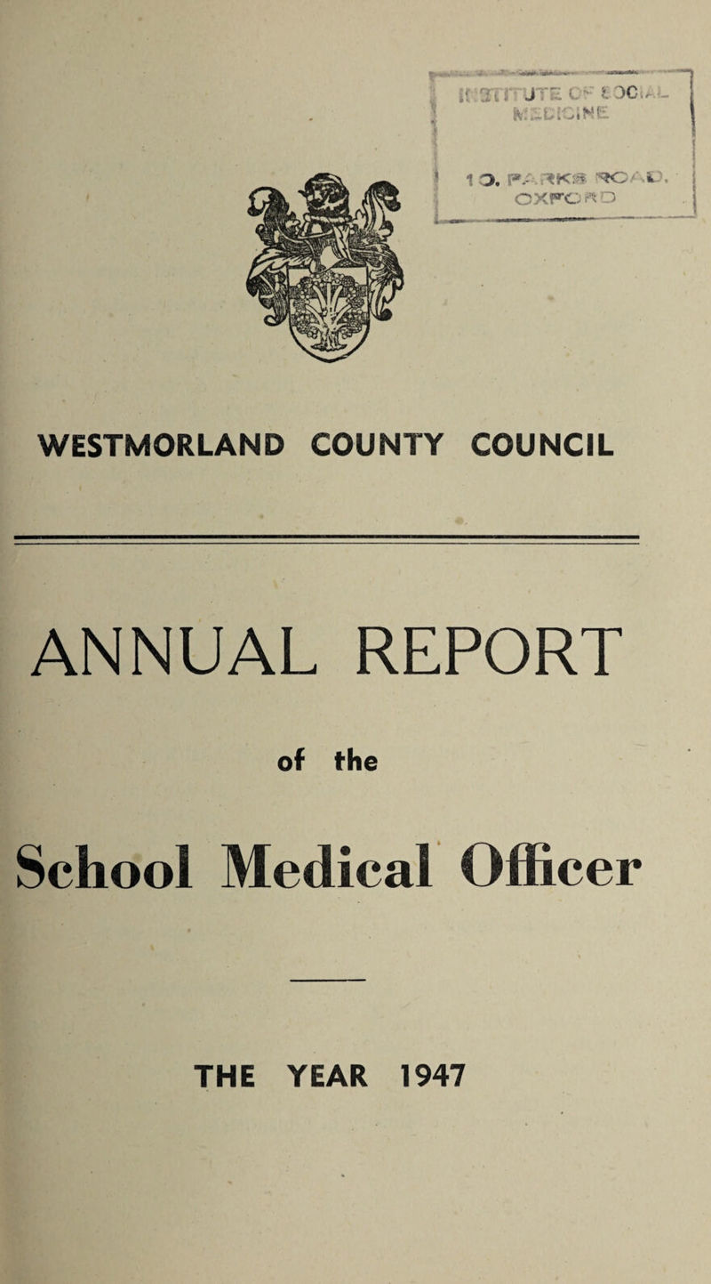 OXFORD WESTMORLAND COUNTY COUNCIL ANNUAL REPORT « . of fhe School Medical Officer THE YEAR 1947