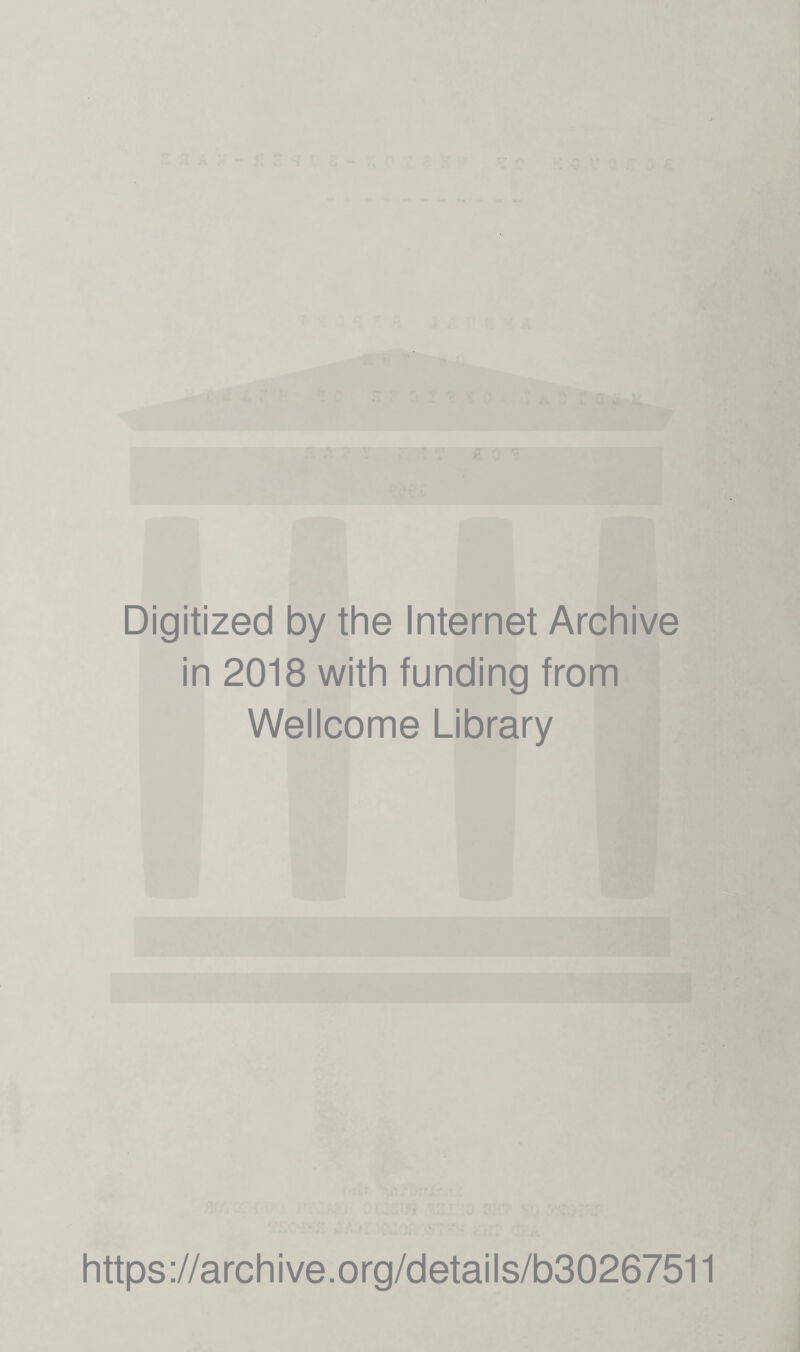 Digitized by the Internet Archive in 2018 with funding from Wellcome Library https://archive.org/details/b30267511