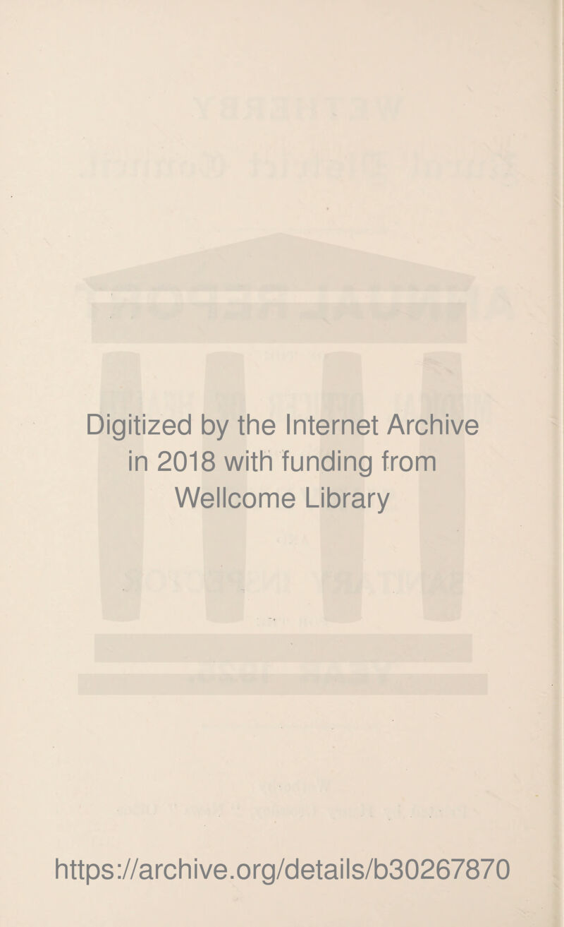 Digitized by the Internet Archive in 2018 with funding from Wellcome Library https://archive.org/details/b30267870