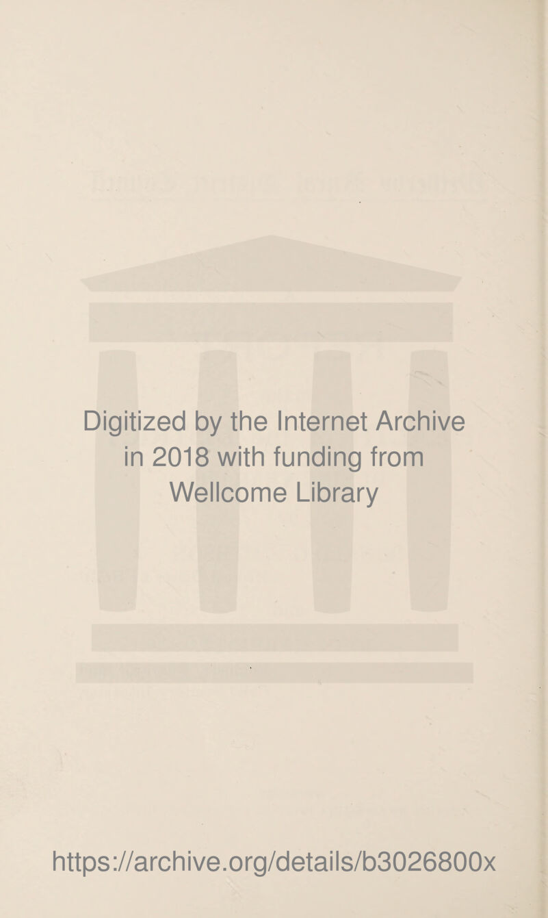 Digitized by the Internet Archive in 2018 with funding from Wellcome Library https://archive.org/details/b3026800x