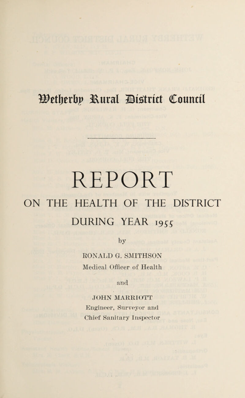 REPORT ON THE HEALTH OE THE DISTRICT DURING YEAR 19^^ by RONALD G. SMITHSON Medical Officer of Health and JOHN MARRIOTT Engineer, Surveyor and Chief Sanitary InKspector