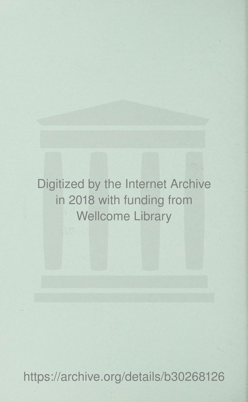 Digitized by the Internet Archive in 2018 with funding from Wellcome Library https://archive.org/details/b30268126