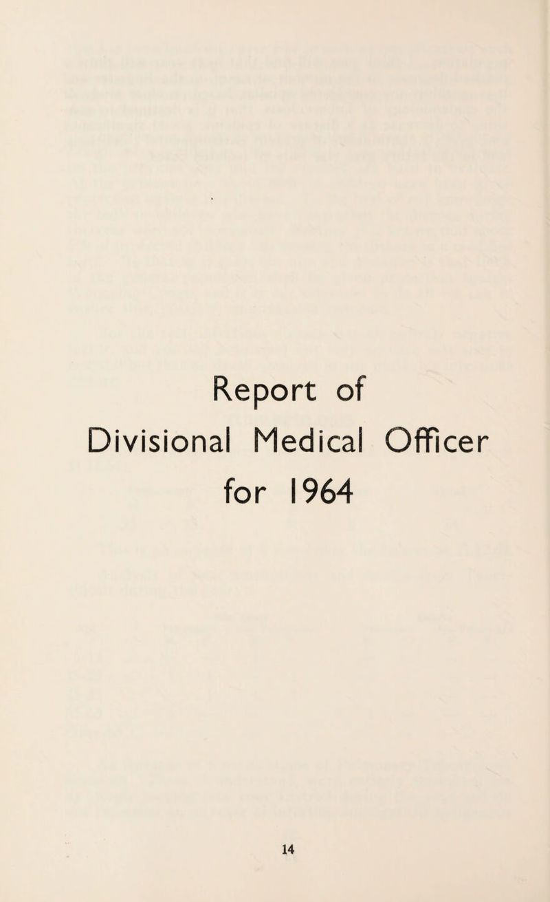Report of Divisional Medical Officer for 1964