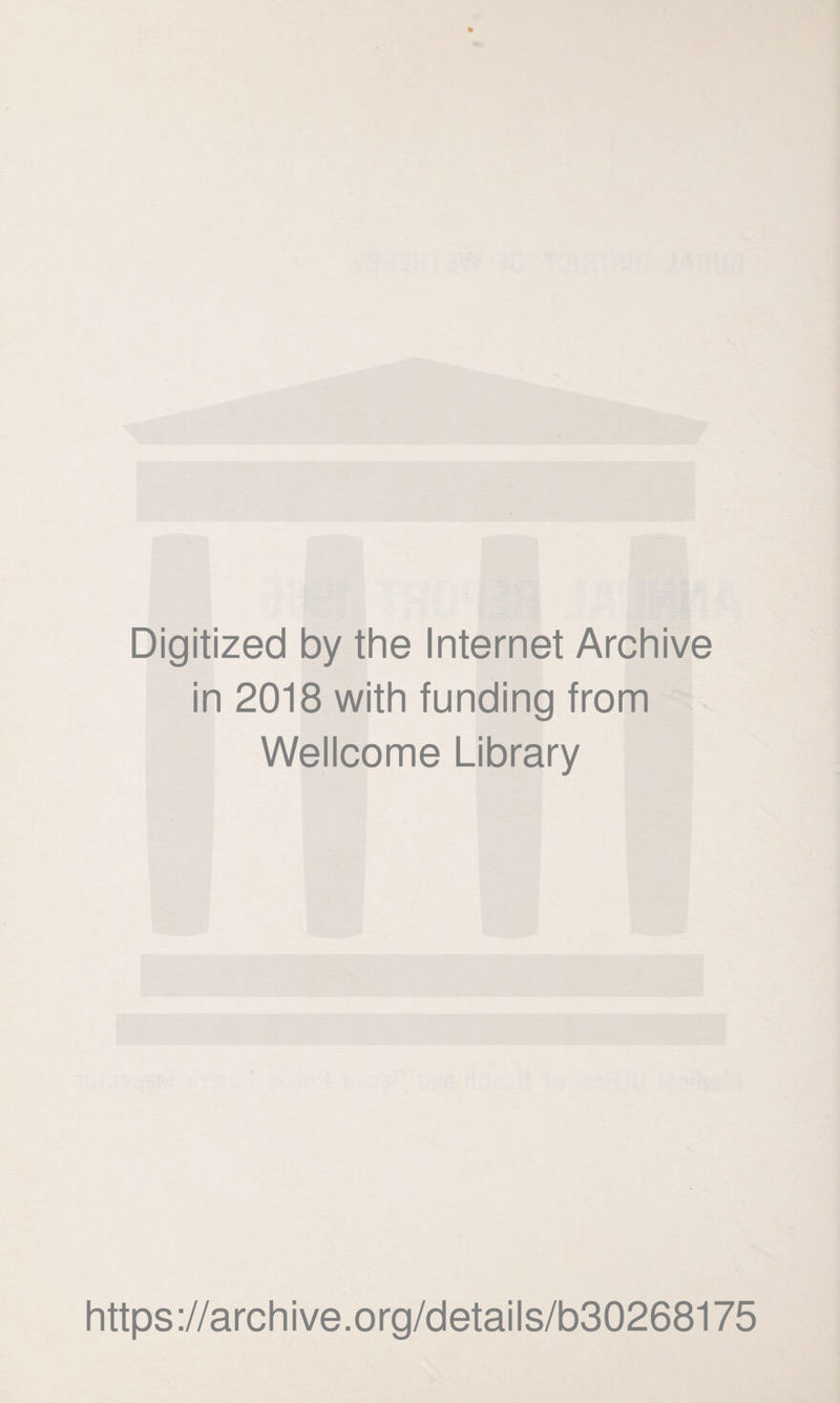 Digitized by the Internet Archive in 2018 with funding from Wellcome Library https://archive.org/details/b30268175