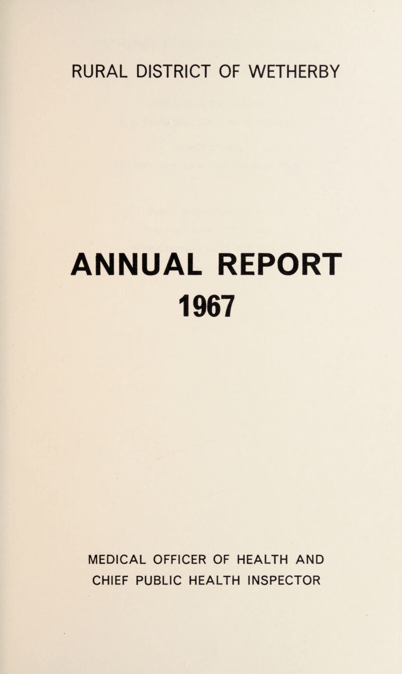 RURAL DISTRICT OF WETHERBY ANNUAL REPORT 1967 MEDICAL OFFICER OF HEALTH AND CHIEF PUBLIC HEALTH INSPECTOR