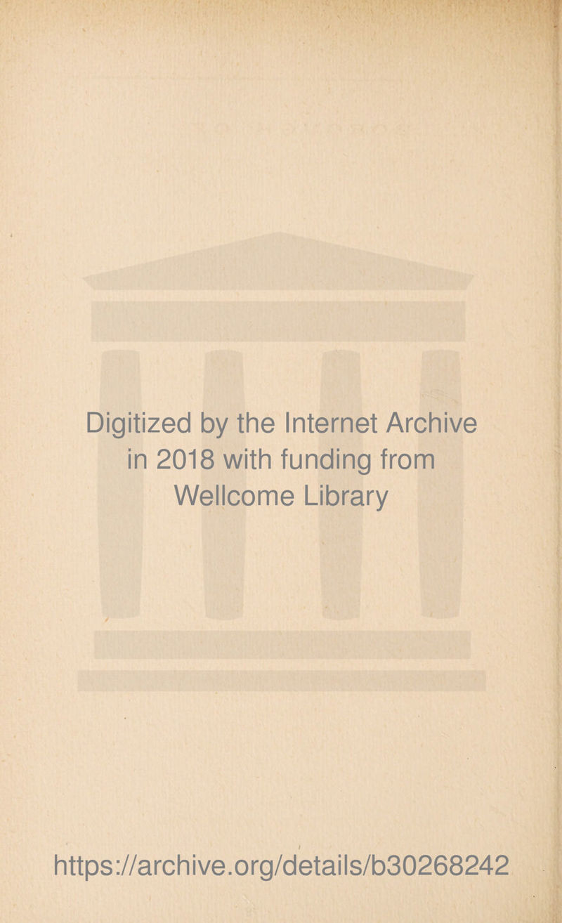Digitized by the Internet Archive in 2018 with funding from Wellcome Library ✓ https ://arch i ve. o rg/detai I s/b30268242