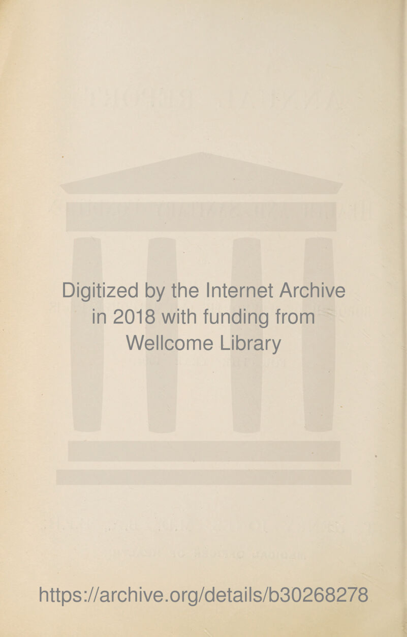 Digitized by the Internet Archive in 2018 with funding from Wellcome Library « https://archive.org/details/b30268278