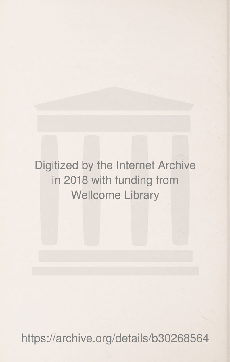 Digitized by the Internet Archive in 2018 with funding from Wellcome Library https://archive.org/details/b30268564