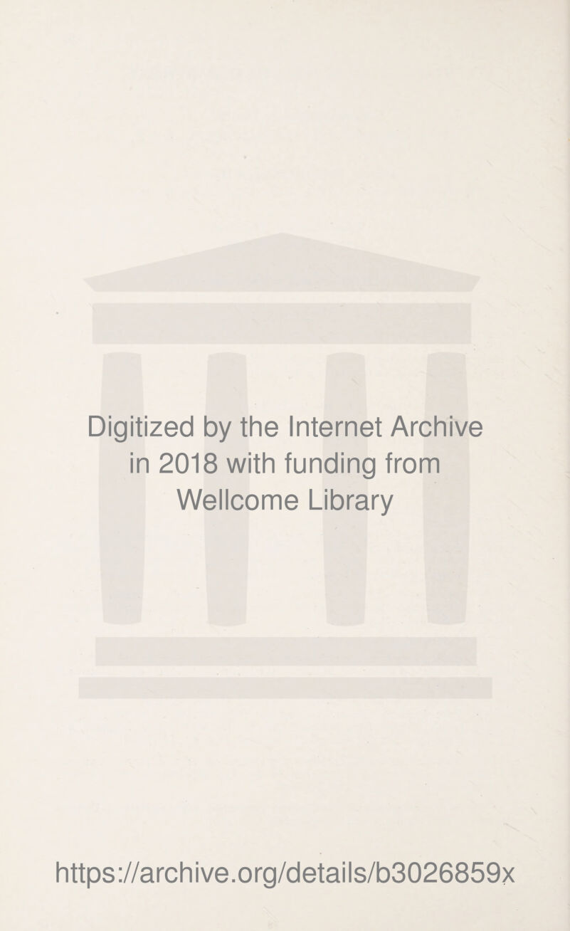 Digitized by the Internet Archive in 2018 with funding from Wellcome Library https://archive.org/details/b3026859x