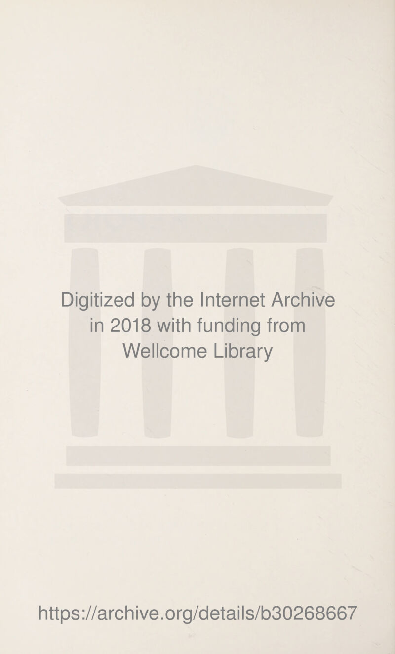 Digitized by the Internet Archive in 2018 with funding from Wellcome Library https ://arch i ve. org/detai Is/b30268667