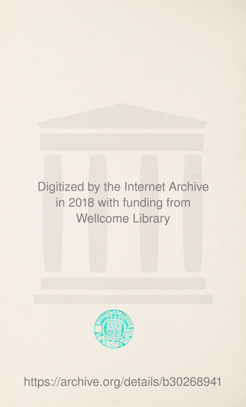 Digitized by the Internet Archive in 2018 with funding from Wellcome Library https://archive.org/details/b30268941