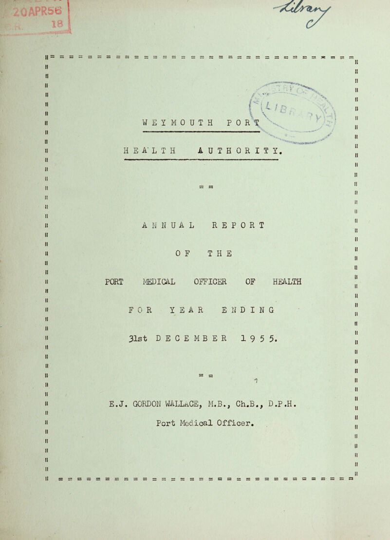 2GAPR56 II = II II II II II II it II II II II II II II II II II II II II II II II II II II II II II II II II II II II II II II II II II II 1 • ’“s* *'«r WEYMOUTH POET v *2 HEA’LIH AUTHORITY. ANNUAL REPORT OF THE PORT MEDICAL OFFICER OF HEALTH FOR YEAR ENDING 31st DECEMBER 195 5. n E.J. GORDON WALLACE, M.B., Ch.B., D.P.H. Port Medical Officer. it u ii ii ii u ii ii n u u ii ii ii ii ii ii ii n ii u ii it ii ii ii ii ii ti ii ii ii ii ii n ii ii ii ii ti ii ii ii ii u = rs