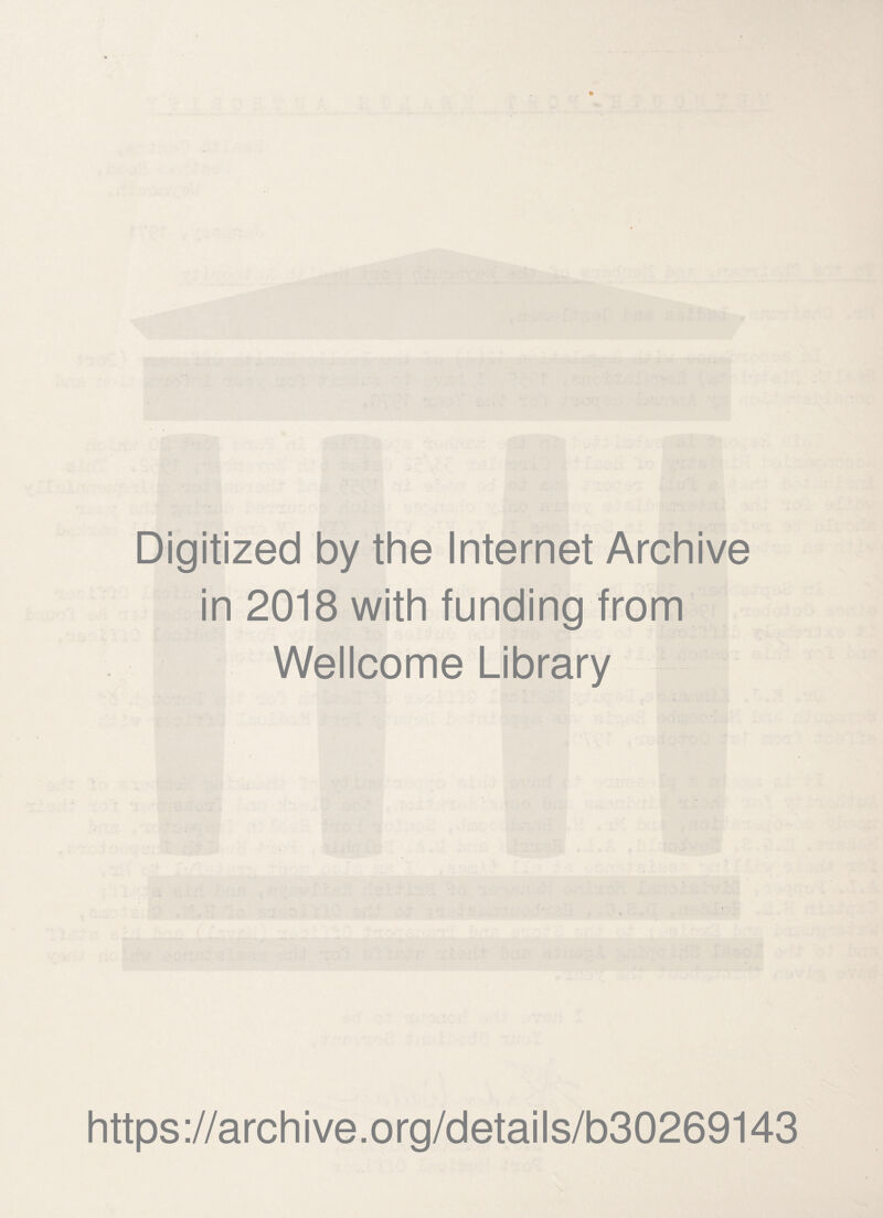 Digitized by the Internet Archive in 2018 with funding from Wellcome Library https://archive.org/details/b30269143
